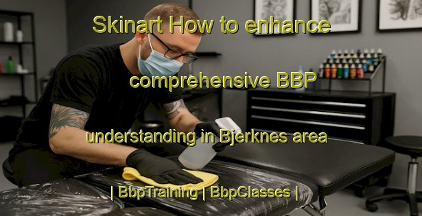 Skinart How to enhance comprehensive BBP understanding in Bjerknes area | BbpTraining | BbpClasses | SkinartTraining-Norway